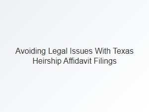 Avoiding Legal Issues with Texas Heirship Affidavits