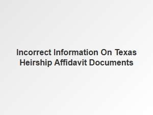 Incorrect Information on Texas Heirship Affidavit Documents