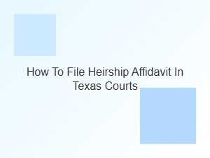How to File Heirship Affidavit in Texas Courts