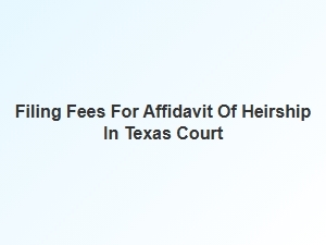 Filing Fees for Affidavit of Heirship in Texas Court
