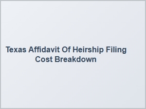 Texas Affidavit of Heirship Filing Cost Breakdown