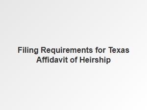 Filing Requirements for Texas Affidavit of Heirship