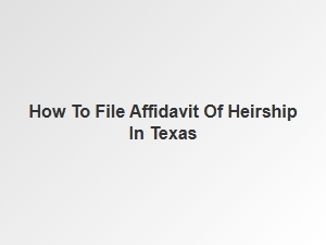 How to File Affidavit of Heirship in Texas