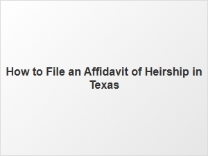 How to File an Affidavit of Heirship in Texas