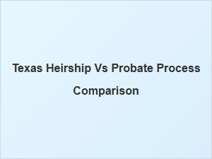 Texas Heirship vs Probate Process Differences