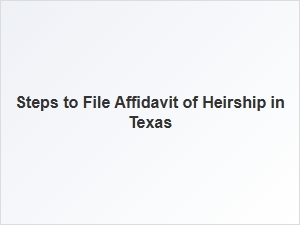 Steps to File Affidavit of Heirship in Texas