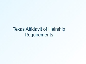 Texas Affidavit of Heirship Form Requirements