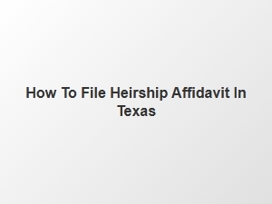 How to File Heirship Affidavit in Texas