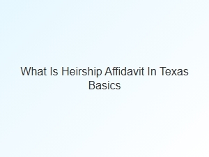 What Is Heirship Affidavit in Texas Basics
