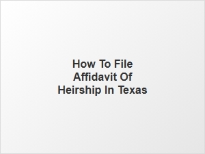 How to File Affidavit of Heirship in Texas
