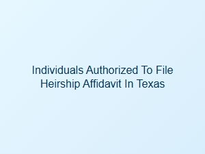 Who Can File an Affidavit of Heirship in Texas