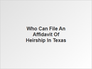 Who Can File an Affidavit of Heirship in Texas